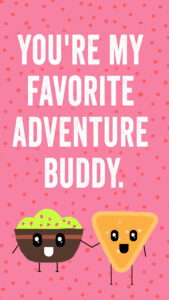 "You're My Favorite Adventure Buddy" with Guac and a Chip holding hands