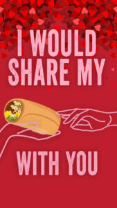 "I Would Share My Burrito with You" with a hand sharing a burrito