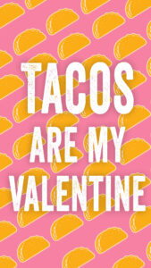 "Tacos Are My Valentine" with a background full of tacos